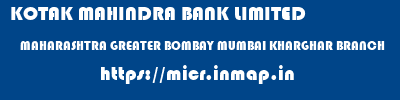 KOTAK MAHINDRA BANK LIMITED  MAHARASHTRA GREATER BOMBAY MUMBAI KHARGHAR BRANCH  micr code